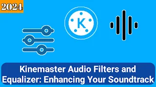 Kinemaster Audio Filters and Equalizer: Enhancing Your Soundtrack