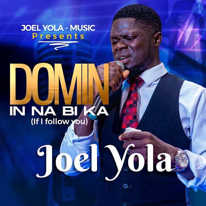 DOWNLOAD: Joel Yola - Domin Ina Bika [Audio + Video & Lyrics]