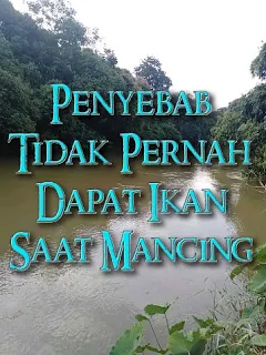 penyebab mancing ikan tidak pernah dapat yang besar