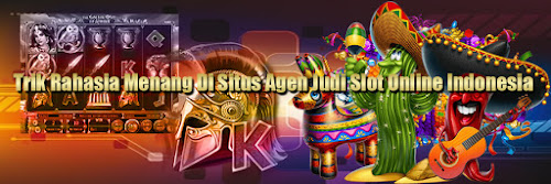 Trik Rahasia Menang Di Situs Agen Judi Slot Online Indonesia