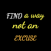 Find A Way Not Excuse