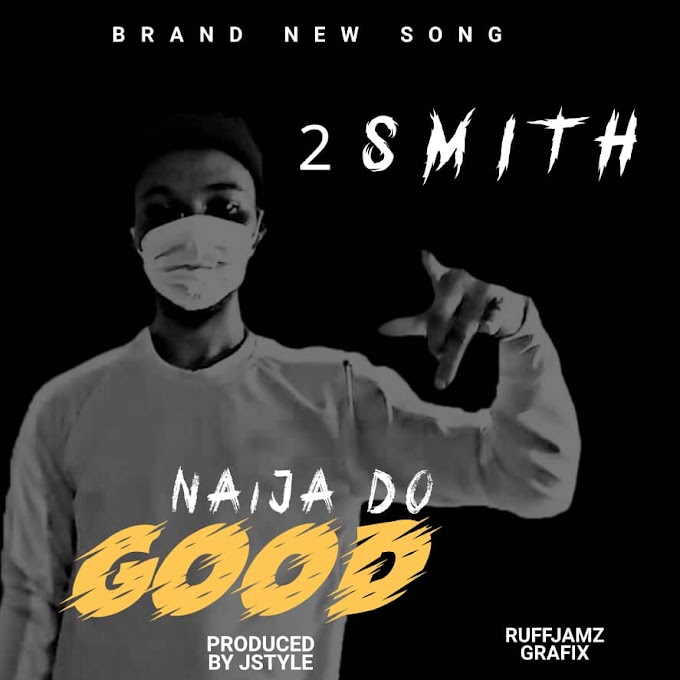 DOWNLOAD MUSIC: 2Smith - Naija Do Good