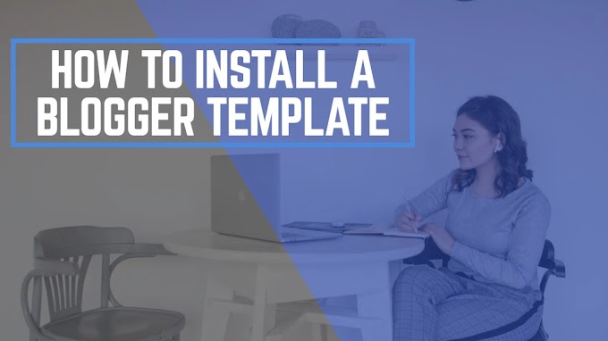 How To Install A Blogger Templates
