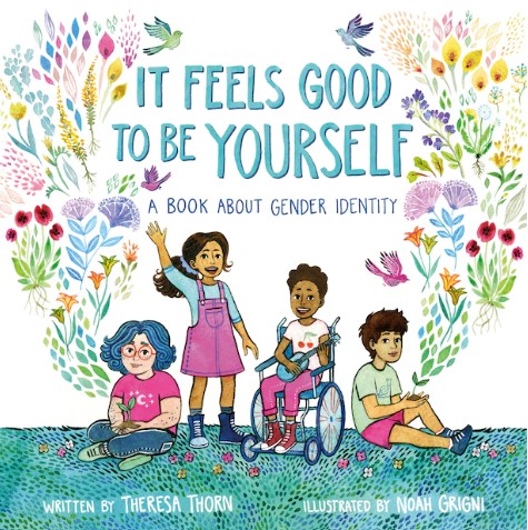 Book It Feels Good to Be Yourself by Theresa Thorn Illustrator Noah Grigni