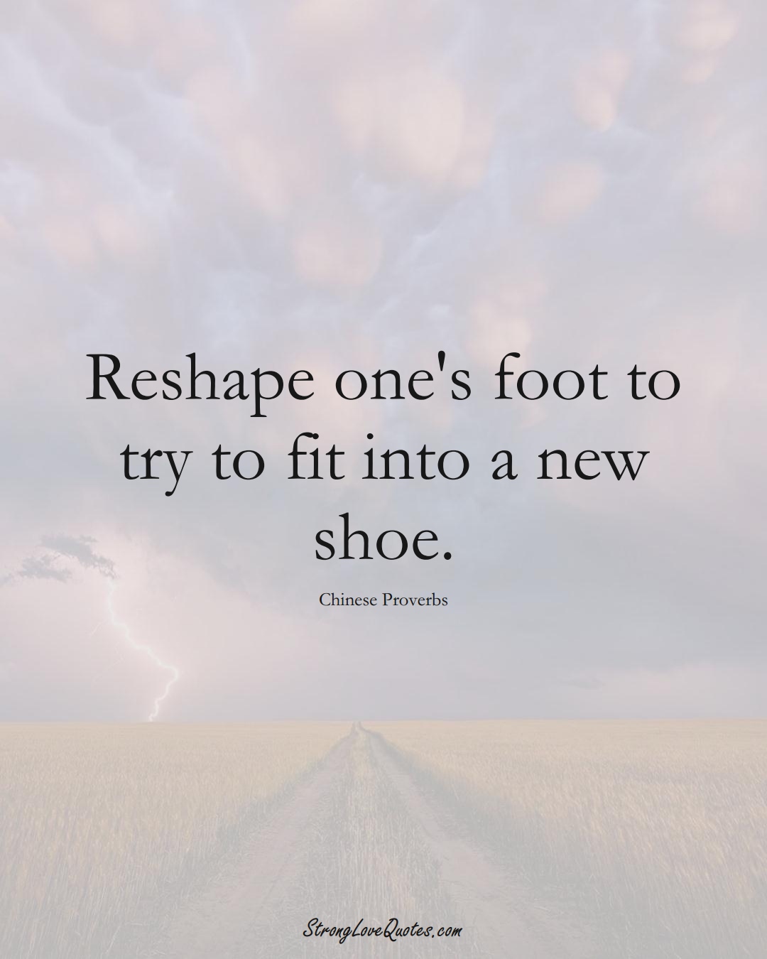 Reshape one's foot to try to fit into a new shoe. (Chinese Sayings);  #AsianSayings