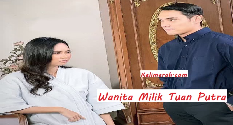 Wanita Milik Tuan Putra Episod 12