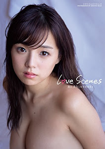 篠崎愛写真集 Love Scenes: Ai Shinozaki