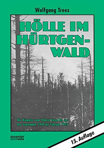 Hölle im Hürtgenwald: Die Kämpfe vom Hohen Venn bis zur Rur September 1944 bis Februar 1945