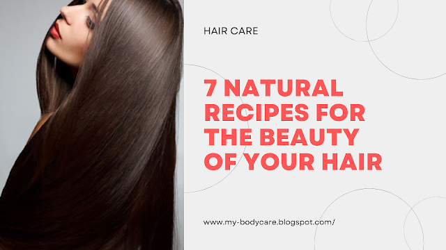 7 natural recipes for the beauty of your hair 2022