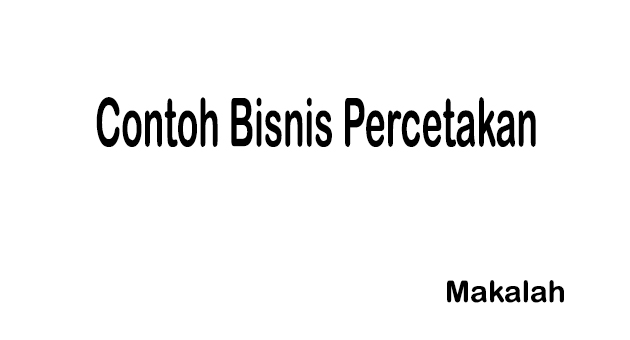 Contoh Makalah Bisnis Percetakan