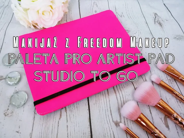 Makijaż z Freedom Makeup- Paleta Pro Artist Pad- Studio to go