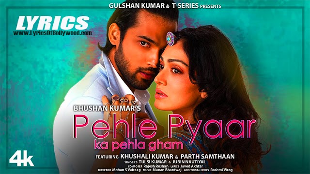 Pehle Pyaar Ka Pehla Gham Song Lyrics | Jubin Nautiyal, Tulsi Kumar | Javed Akhtar, Rashmi Virag | Khushali Kumar, Parth Samthaan