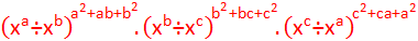 ("x" ^"a"  "÷" "x" ^"b"  )^("a" ^"2"  "+ab+" "b" ^"2"  ).("x" ^"b"  "÷" "x" ^"c"  )^("b" ^"2"  "+bc+" "c" ^"2"  ).("x" ^"c"  "÷" "x" ^"a"  )^("c" ^"2"  "+ca+" "a" ^"2"  )