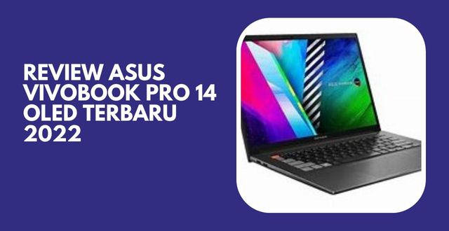 Review ASUS Vivobook Pro 14 OLED Terbaru 2022