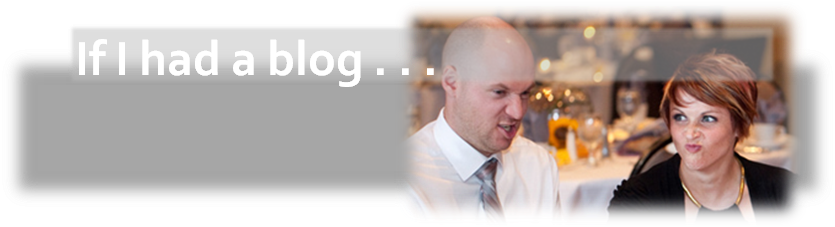 If I had a blog . . .