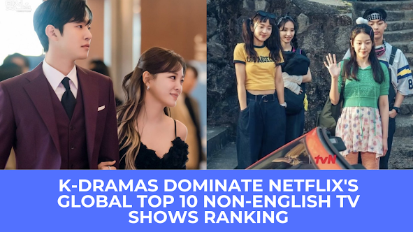  | K-Dramas Dominate Netflix's Global Top 10 Non-English TV Shows Ranking