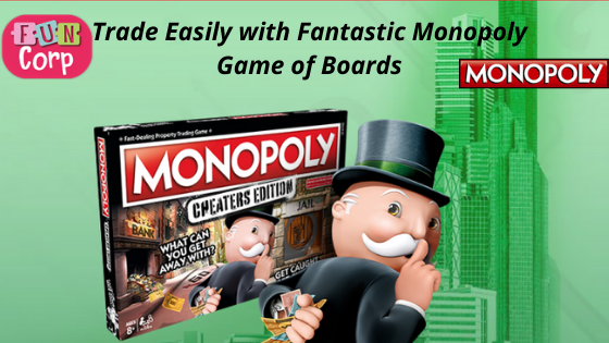 Trade Easily with Fantastic Monopoly Game of Boards