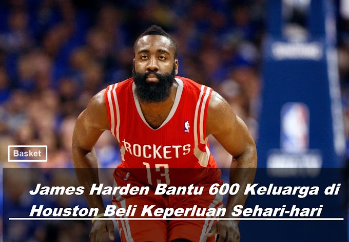 JAMES HARDEN MERINGANKAN KEPERLUAN PENDUDUK HOUSTON DISITUASI CORONA MELUAS