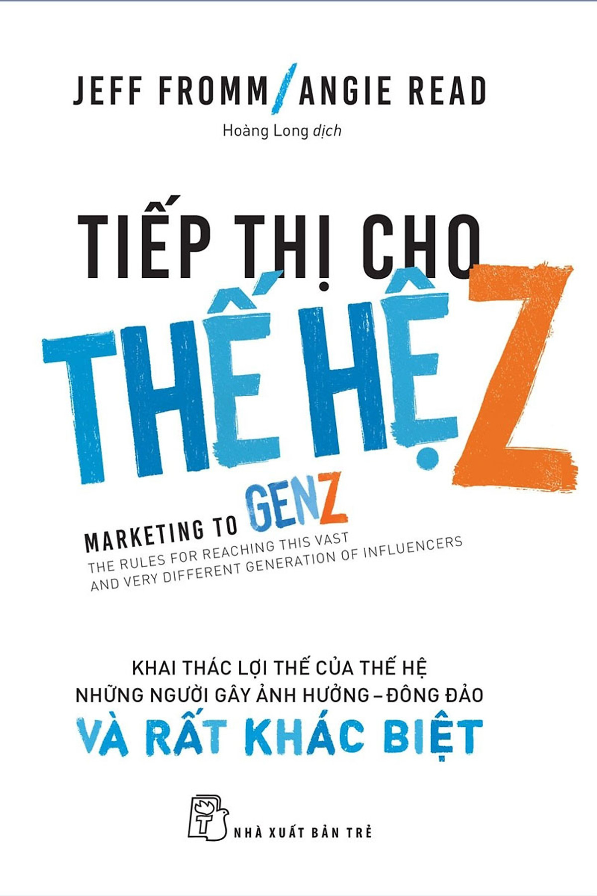 Tiếp Thị Cho Thế Hệ Z: Khai Thác Lợi Thế Của Thế Hệ Những Người Gây Ảnh Hưởng - Đông Đảo Và Rất Khác Biệt ebook PDF-EPUB-AWZ3-PRC-MOBI