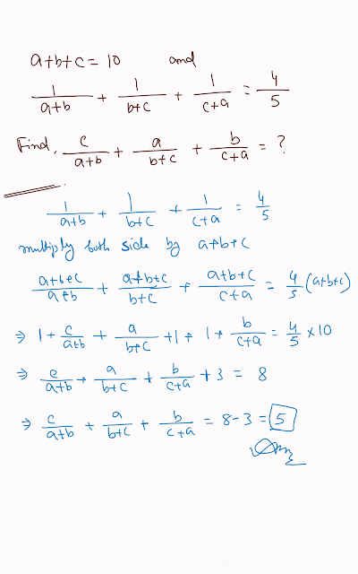 a+b+c=10 and 1/a+b + 1/b+c + 1/c+a=4/5 then find c/a+b + a/b+c + b/c+a