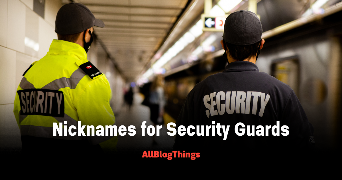 300+ Nicknames for Security Guards [Funny & Other Names)