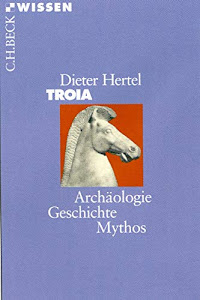 Troia: Archäologie, Geschichte, Mythos (Beck'sche Reihe)