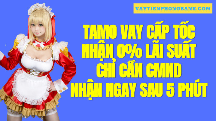 Tamo Vay tiền Online nhanh 20 Triệu 0% Lãi suất Uy tín