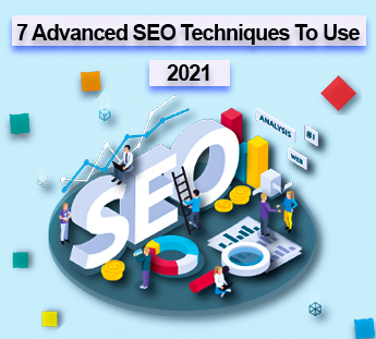 7 Advanced SEO Techniques To Use In 2021