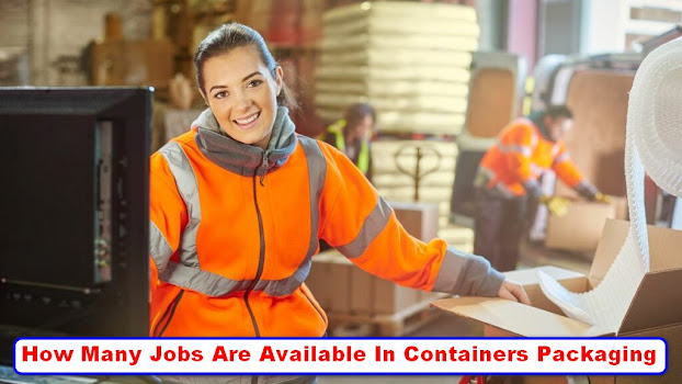 How Many Jobs Are Available In Containers Packaging Update 2022