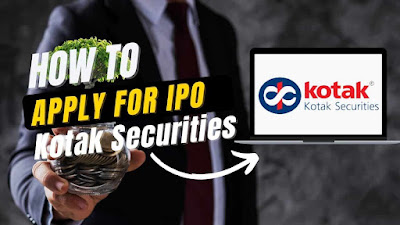 How to apply for IPO in Kotak Securities a step-by-step guide, Apply IPO in Kotak Secirities, How to apply for IPO, Kotak securities ASBA Facility, IPO Kotak Securities