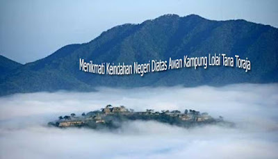 Menikmati Keindahan Negeri Diatas Awan Kampung Lolai Tana Toraja