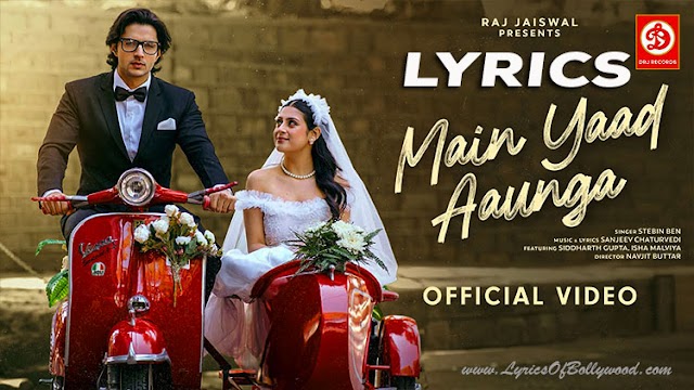 Main Yaad Aaunga Song Lyrics | Stebin Ben | Siddharth Gupta, Isha Malviya | Sanjeev | Navjit | Raj Jaiswal