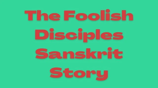 Sanskrit Story with meaning the Foolish Disciples