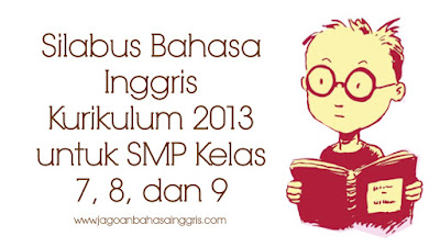  Pada kesempatan kali ini kami akan menunjukkan Silabus Bahasa Inggris Kurikulum  Silabus Bahasa Inggris Kurikulum 2013 untuk Sekolah Menengah Pertama Kelas 7, 8, dan 9