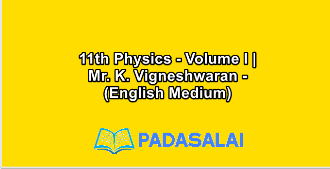 11th Physics - Volume I | Mr. K. Vigneshwaran - (English Medium)