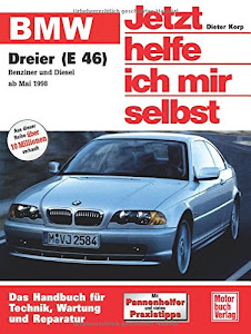 BMW Dreier (E 46): Benziner und Diesel ab Mai 1998: Das Handbuch für Technik, Pflege und Wartung (Jetzt helfe ich mir selbst)