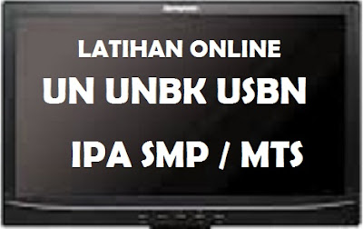 Contoh Soal Latihan Online UN UNBK USBN IPA SMP tahun  LATIHAN ONLINE SOAL UN UNBK USBN IPA SMP / MTS TAHUN 2019 (VERSI 2)