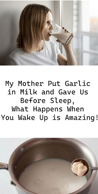 My Mother Put Garlic in Milk and Gave Us Before Sleep, What Happens When You Wake Up is Amazing!
