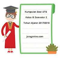 Berikut ini ialah Kumpulan Soal UTS Kelas  Download Kumpulan Soal UTS Kelas 3 Semester 2 Terbaru