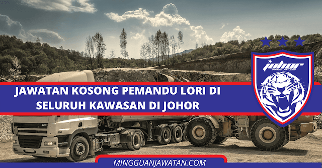 Jawatan Kosong Pemandu Lori Di Seluruh Kawasan Johor ...