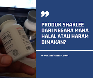 Produk Shaklee Dari Negara Mana dan Halal atau Haram Makan?