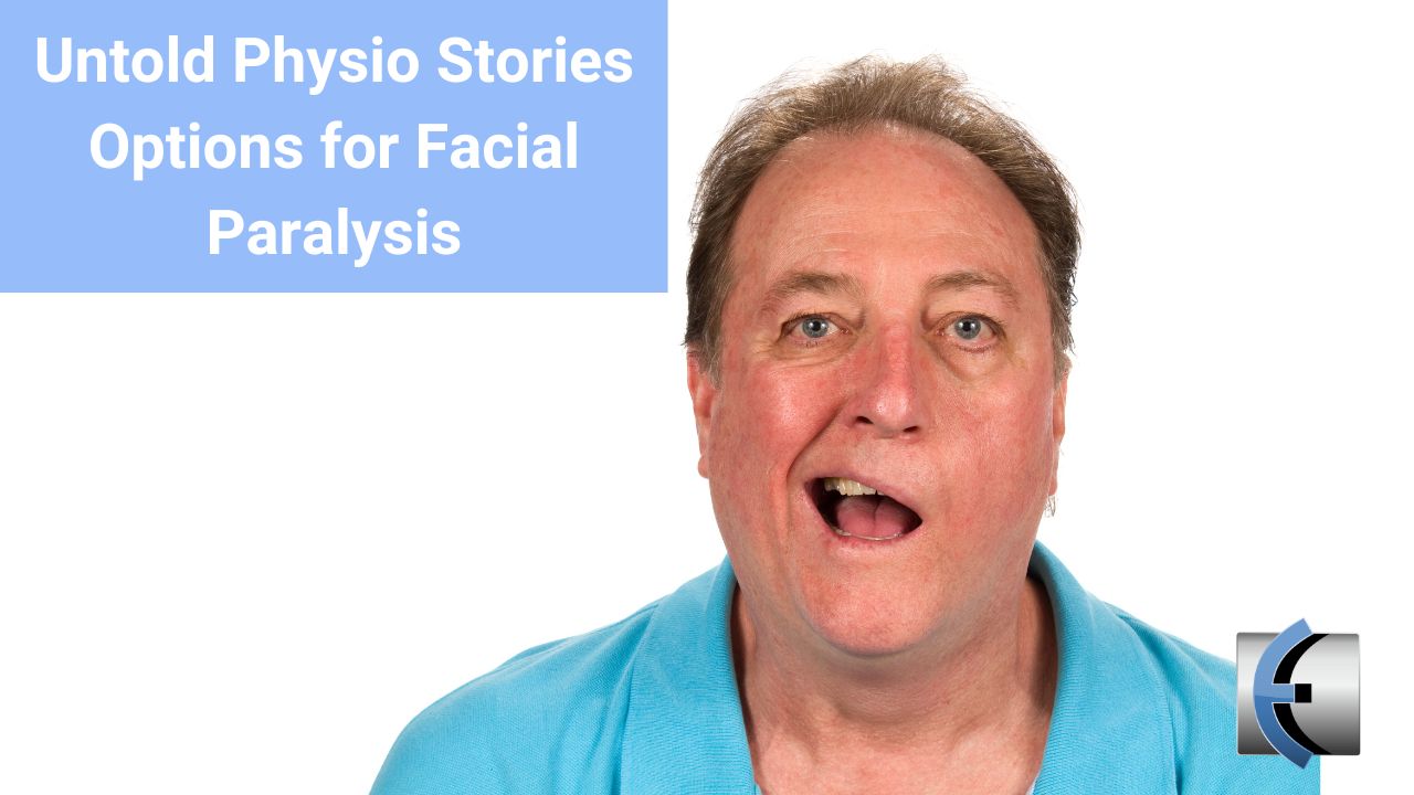 Untold Physio Stories - Options for Facial Paralysis - themanualtherapist.com