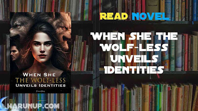 Read When She the Wolf-less Unveils Identities Novel Full Episode