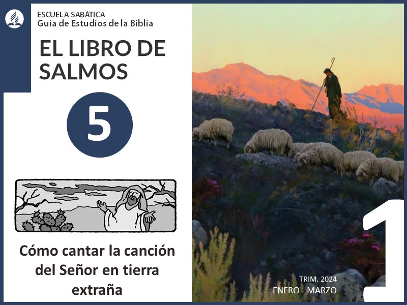 Lección 5: Cómo cantar la canción del Señor en tierra extraña | El Libro de Salmos | Escuela Sabática 1T 2024