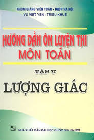 Hướng dẫn ôn luyện thi môn toán tập 5 lượng giác - Vũ Việt Yên, Triệu Khuê