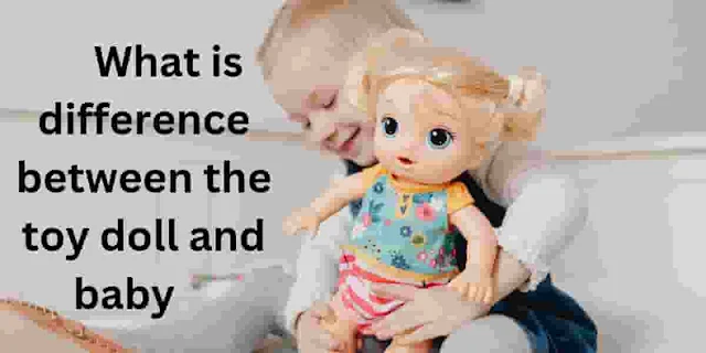 What-is-difference-between-the-toy-doll-and-baby
