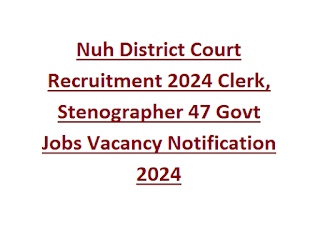 Nuh District Court Recruitment 2024 Clerk, Stenographer 47 Govt Jobs Vacancy Notification 2024