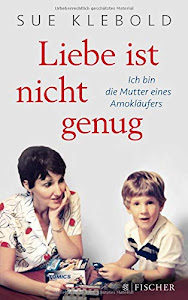 Liebe ist nicht genug - Ich bin die Mutter eines Amokläufers