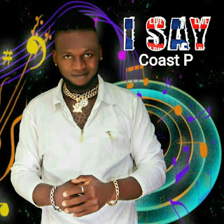 I Say - Coast P {Download MP3} 