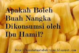 Apakah Boleh Buah Nangka & Sayuran Nangka Dikonsumsi Ibu Hamil?